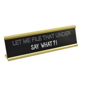 Wholesale - 8x2 LET ME FILE THAT UNDER Print Metal Tabletop Plaque, UPC: 651961711285